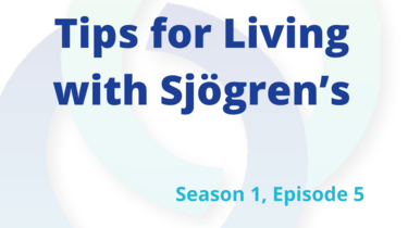 Tips for Living with Sjögren's - S1E5